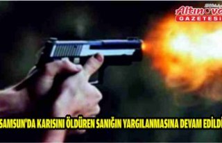 Samsun'da karısını öldüren sanığın yargılanmasına...