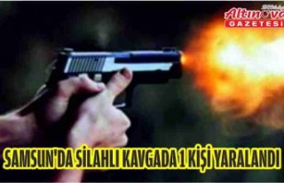 Samsun'da silahlı kavgada 1 kişi yaralandı