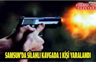 Samsun'da silahlı kavgada 1 kişi yaralandı