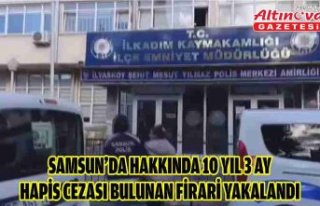 Samsun’da hakkında 10 yıl 3 ay hapis cezası bulunan...