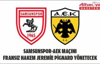 Samsunspor-AEK maçını Fransız hakem Jeremie Pignard...