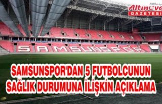 Samsunspor'dan 5 futbolcunun sağlık durumuna...