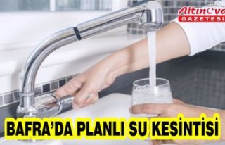 BAFRA’DA PLANLI SU KESİNTİSİ