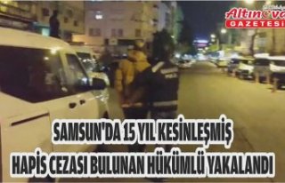 Samsun'da 15 yıl kesinleşmiş hapis cezası...
