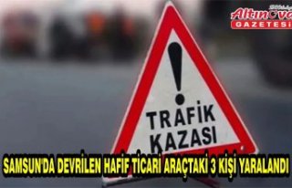Samsun'da devrilen hafif ticari araçtaki 3 kişi...