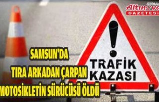 Samsun'da tıra arkadan çarpan motosikletin...