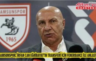 Samsunspor, İrfan Can Eğribayat'ın transferi...