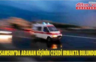 Samsun'da aranan kişinin cesedi ırmakta bulundu