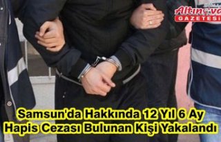 Samsun'da hakkında 12 yıl 6 ay hapis cezası...