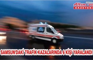 Samsun'daki trafik kazalarında 6 kişi yaralandı