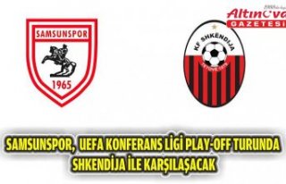 Samsunspor, UEFA Konferans Ligi play-off turunda Shkendija...