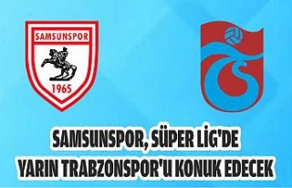 Samsunspor, Süper Lig'de yarın Trabzonspor'u...
