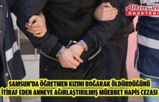 Samsun'da öğretmen kızını boğarak öldürdüğünü...