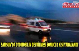 Samsun'da otomobilin devrilmesi sonucu 1 kişi...