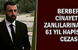 Berber Cinayeti Zanlılarına; 61 Yıl Hapis Cezası