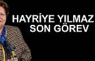 HAYRİYE YILMAZ ‘A SON GÖREV