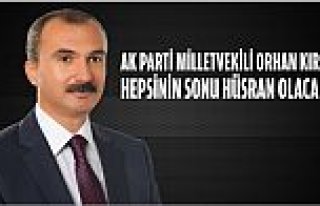 KIRCALI: HEPSİNİN SONU HÜSRAN OLACAKTIR