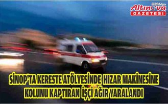 Sinop'ta kereste atölyesinde hızar makinesine kolunu kaptıran işçi ağır yaralandı