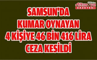 Samsun'da kumar oynayan 4 kişiye 46 bin 416 lira ceza kesildi
