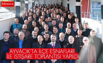 AYVACIK'TA İLÇE ESNAFLARI İLE İSTİŞARE TOPLANTISI YAPILDI