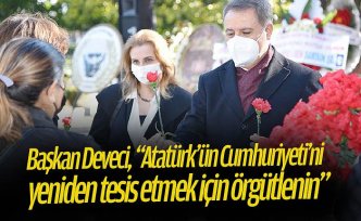 Başkan Deveci, “Atatürk’ün Cumhuriyeti’ni yeniden tesis etmek için örgütlenin”