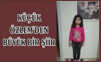 KÜÇÜK ÖZLEM'DEN BÜYÜK BİR ŞİİR