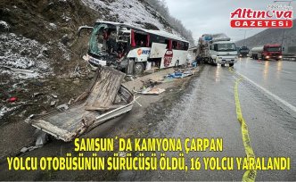 Samsun’da kamyona çarpan yolcu otobüsünün sürücüsü öldü, 16 yolcu yaralandı