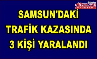 Samsun'daki trafik kazasında 3 kişi yaralandı