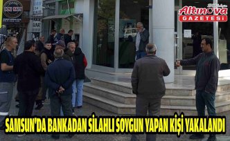 Samsun'da bankadan silahlı soygun yapan kişi yakalandı