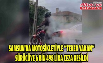 Samsun'da motosikletiyle “teker yakan“ sürücüye 6 bin 498 lira ceza kesildi