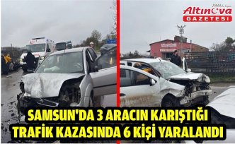 Samsun'da 3 aracın karıştığı trafik kazasında 6 kişi yaralandı