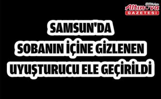 Samsun'da sobanın içine gizlenen uyuşturucu ele geçirildi