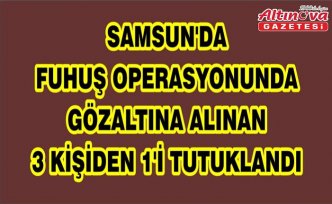 Samsun'da fuhuş operasyonunda gözaltına alınan 3 kişiden 1'i tutuklandı