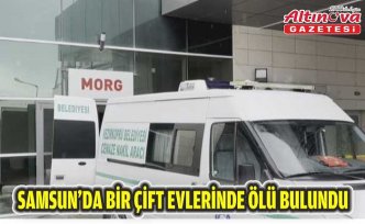 Samsun'da bir çift evlerinde ölü bulundu