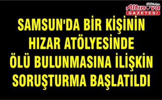 Samsun'da bir kişinin hızar atölyesinde ölü bulunmasına ilişkin soruşturma başlatıldı