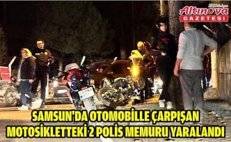 Samsun'da otomobille çarpışan motosikletteki 2 polis memuru yaralandı