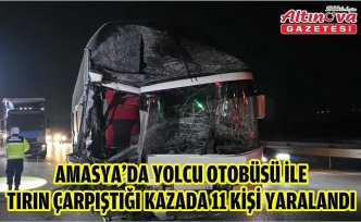 Amasya'da yolcu otobüsü ile tırın çarpıştığı kazada 11 kişi yaralandı