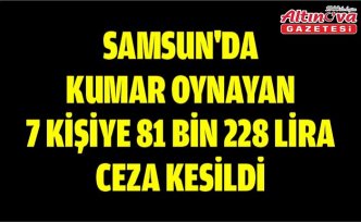 Samsun'da kumar oynayan 7 kişiye 81 bin 228 lira ceza kesildi