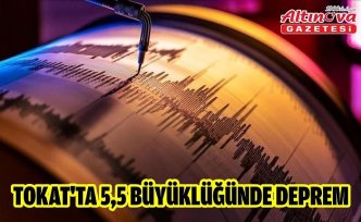 TOKAT'TA 5,5 BÜYÜKLÜĞÜNDE DEPREM