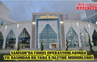 Samsun'da fuhuş operasyonlarında yıl başından bu yana 8 işletme mühürlendi
