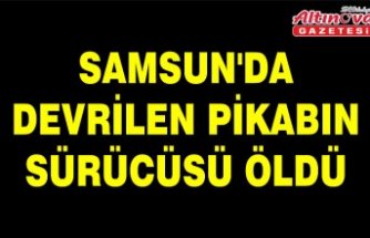 Samsun'da devrilen pikabın sürücüsü öldü