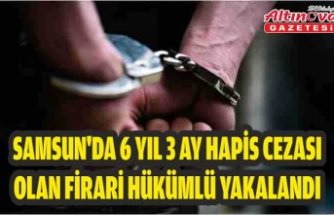 Samsun'da 6 yıl 3 ay hapis cezası olan firari hükümlü yakalandı