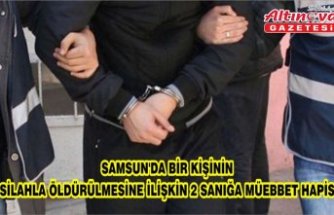 Samsun'da bir kişinin silahla öldürülmesine ilişkin 2 sanığa müebbet hapis