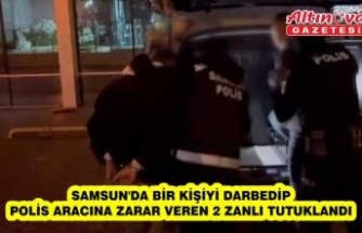 Samsun'da bir kişiyi darbedip polis aracına zarar veren 2 zanlı tutuklandı