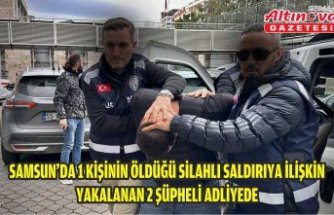 Samsun'da 1 kişinin öldüğü silahlı saldırıya ilişkin yakalanan 2 şüpheli tutuklandı
