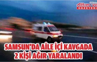 Samsun'da aile içi kavgada 2 kişi ağır yaralandı