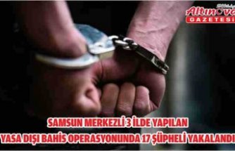 Samsun merkezli 3 ilde yapılan yasa dışı bahis operasyonunda 17 şüpheli yakalandı