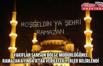 Vakıflar Samsun Bölge Müdürlüğünce ramazan ayında iftar verilecek yerler belirlendi
