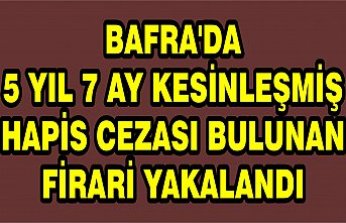 Bafra'da 5 yıl 7 ay kesinleşmiş hapis cezası bulunan firari yakalandı
