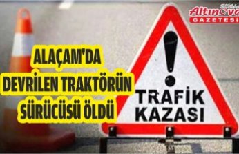 Alaçam'da devrilen traktörün sürücüsü öldü